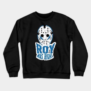 Roy Was Right Crewneck Sweatshirt